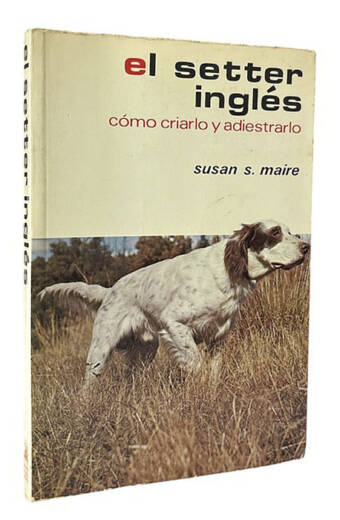 SETTER INGLES, EL. Como criarlo y adiestrarlo